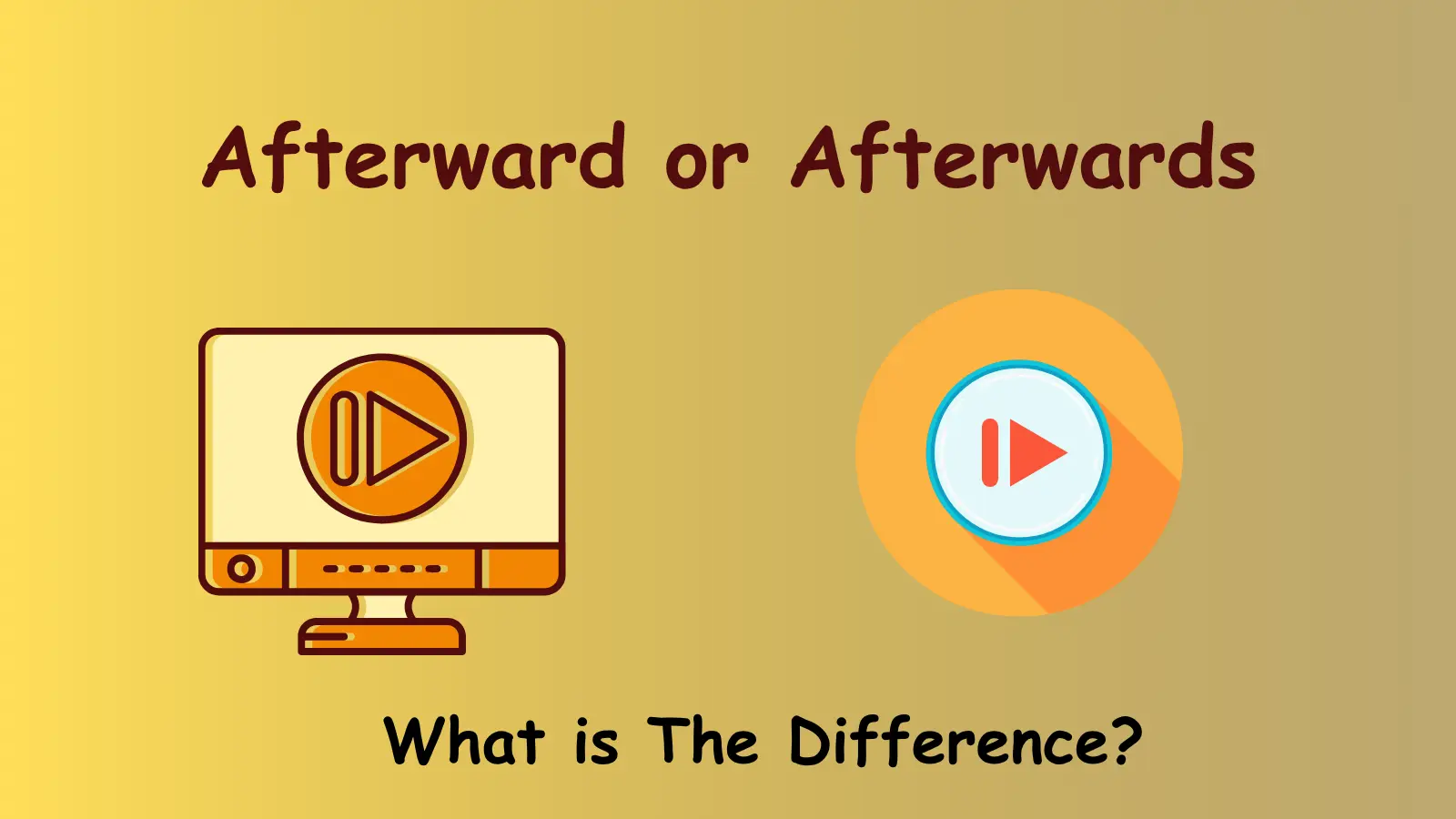 Afterward or Afterwards